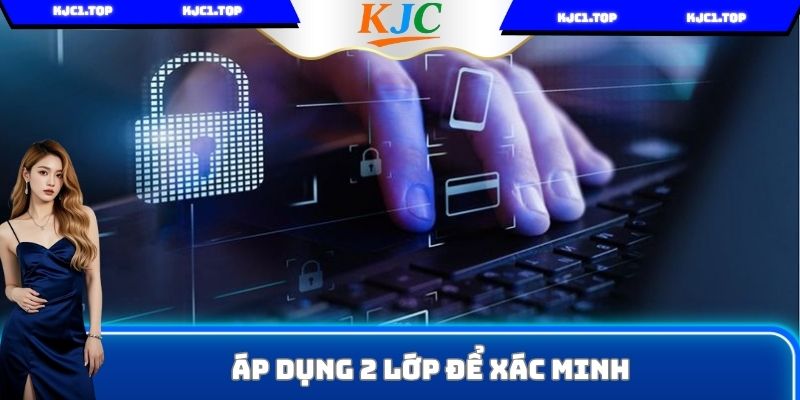 Áp dụng 2 lớp để xác minh