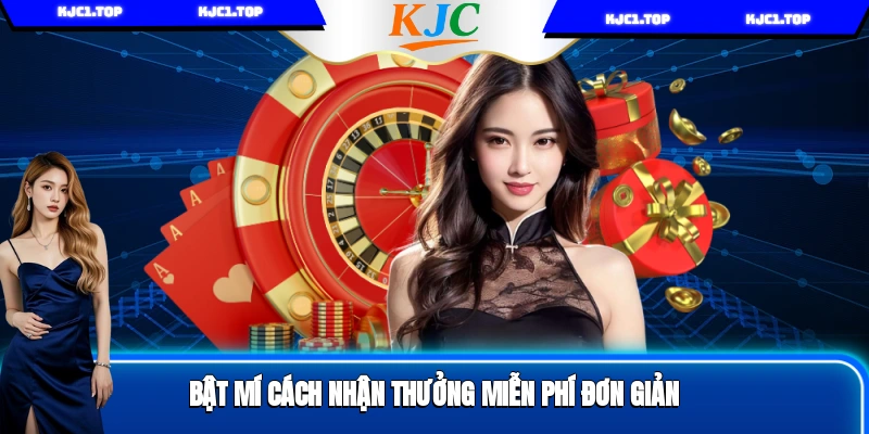 Bật mí cách nhận thưởng miễn phí đơn giản