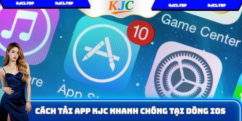 Cách tải app KJC nhanh chóng tại dòng IOS
