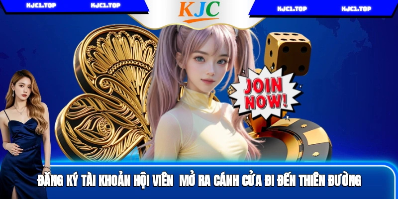Đăng Ký Tài Khoản Hội Viên - Mở Ra Cánh Cửa Đi Đến Thiên Đường