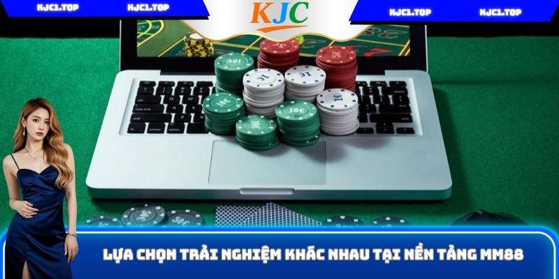 Lựa chọn trải nghiệm khác nhau tại nền tảng MM88