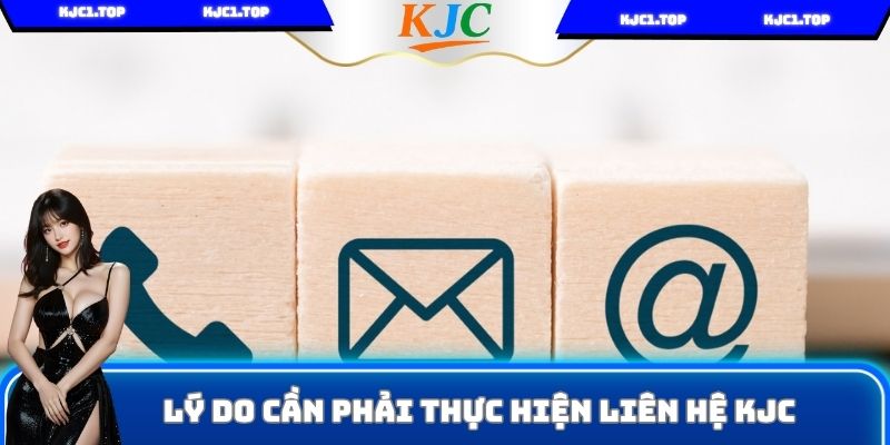 Lý do cần phải thực hiện liên hệ KJC