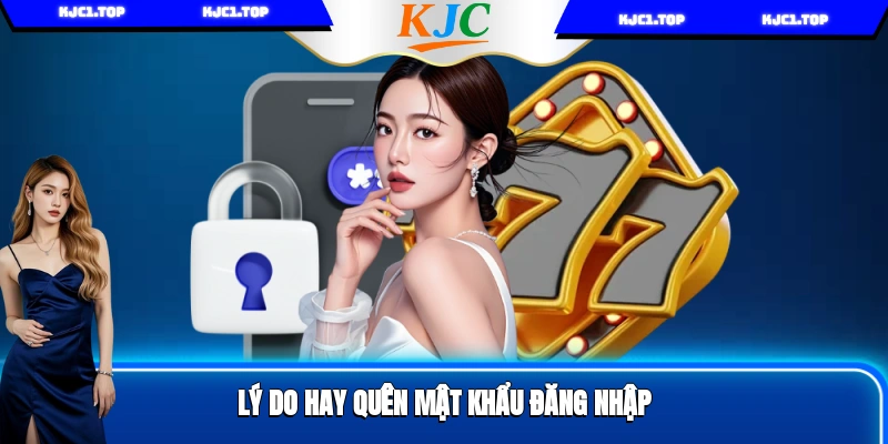 Lý do hay quên mật khẩu đăng nhập