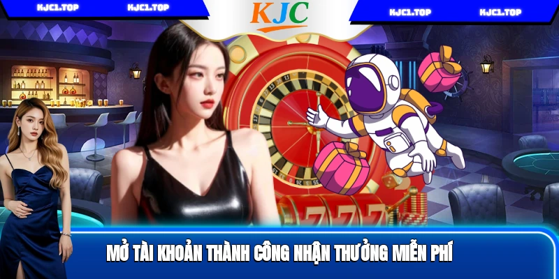 Mở tài khoản thành công nhận thưởng miễn phí