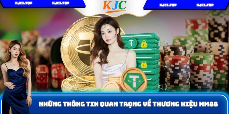 Những thông tin quan trọng về thương hiệu MM88