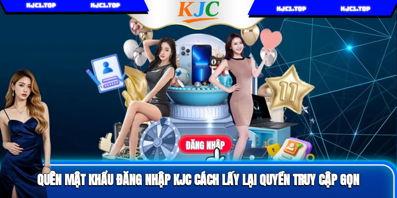 Quên Mật Khẩu Đăng Nhập KJC? Cách Lấy Lại Quyền Truy Cập Gọn