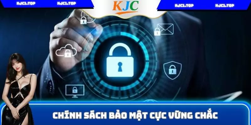 Chính sách bảo mật cực vững chắc