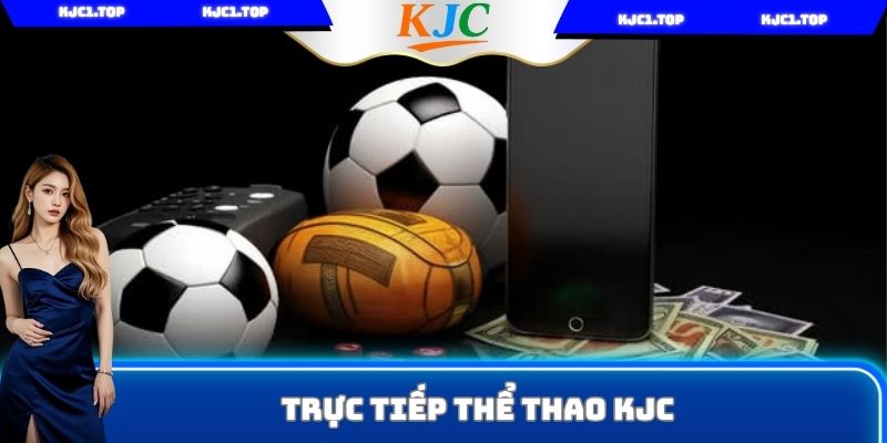 Trực tiếp thể thao KJC được bạn chơi yêu thích top 1