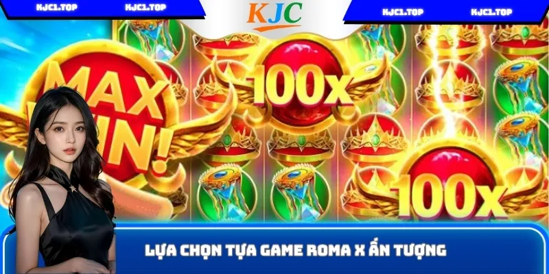 Tựa game Roma X hấp dẫn trong Nổ hũ KJC