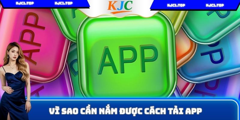 Vì sao cần nắm được cách tải app